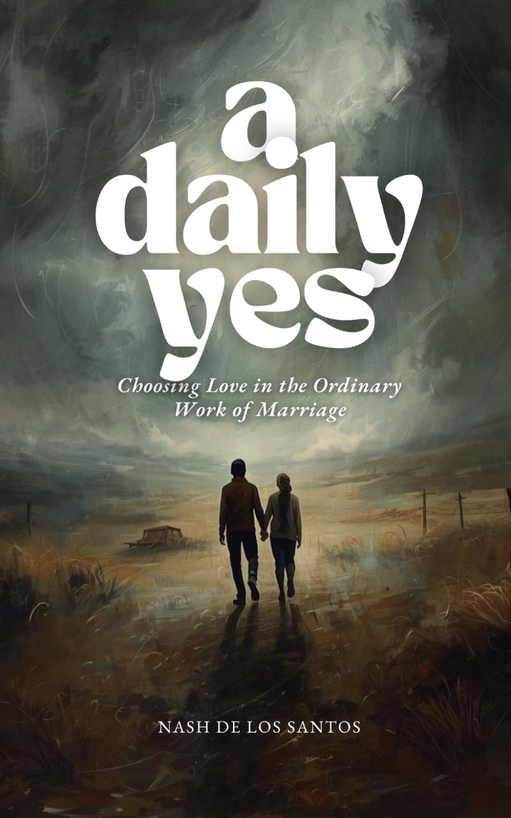 Daily Yes: Choosing Love in the Ordinary Work of Marriage