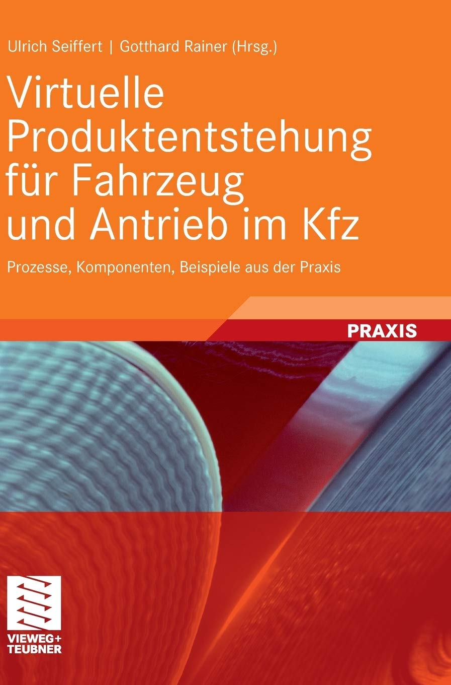 Virtuelle Produktentstehung für Fahrzeug und Antrieb im Kfz: Prozesse, Komponenten, Beispiele aus der Praxis (ATZ/MTZ-Fachbuch)