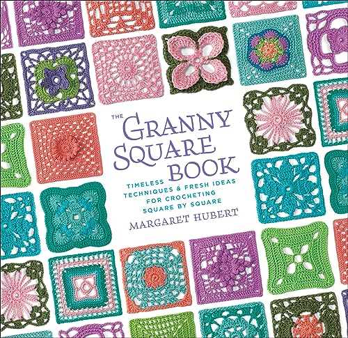 The Granny Square Book: Timeless Techniques & Fresh Ideas for Crocheting Square by Square