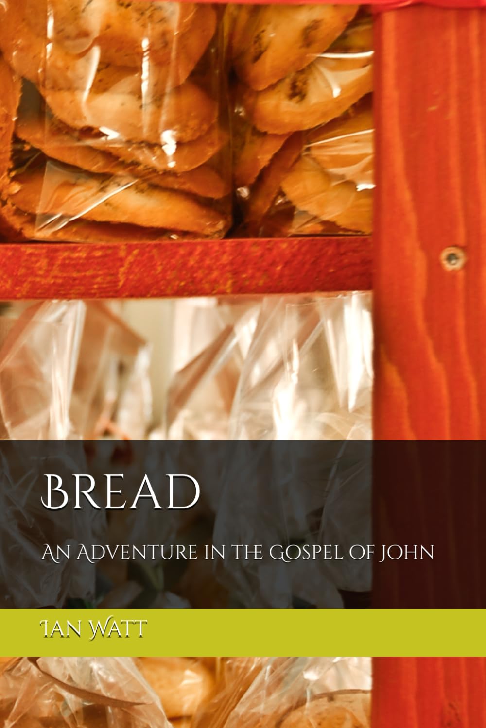 Bread: An Adventure in the Gospel of John