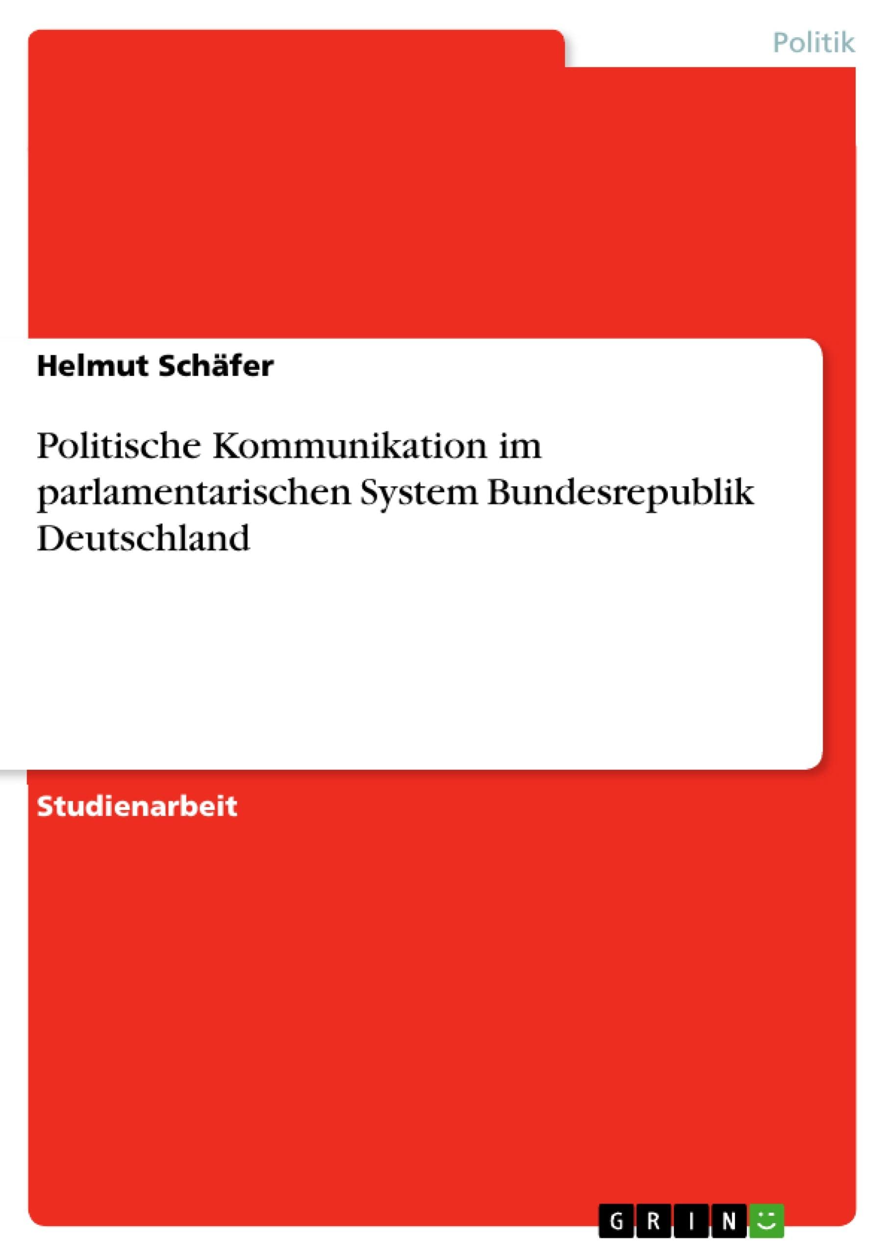 Politische Kommunikation im parlamentarischen System Bundesrepublik Deutschland (German Edition)