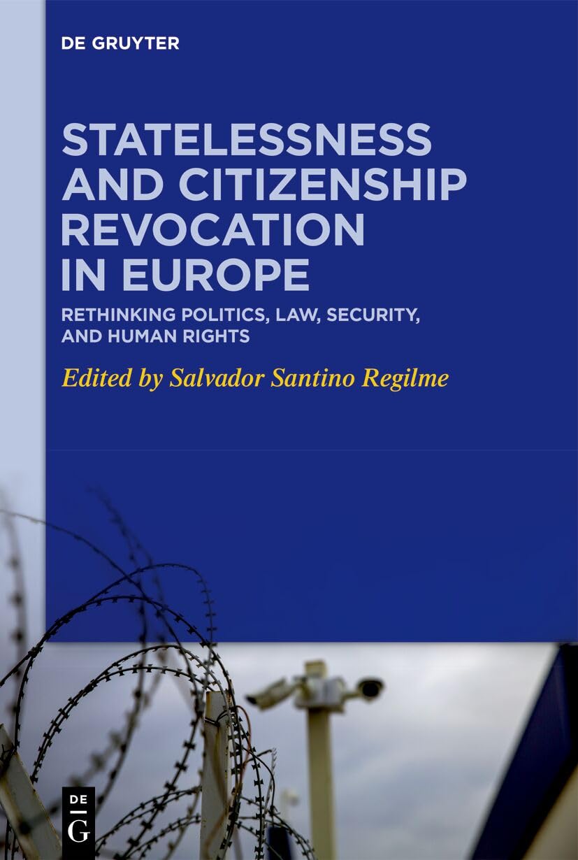 Statelessness and Citizenship Revocation in Europe: Rethinking Politics, Law, Security, and Human Rights