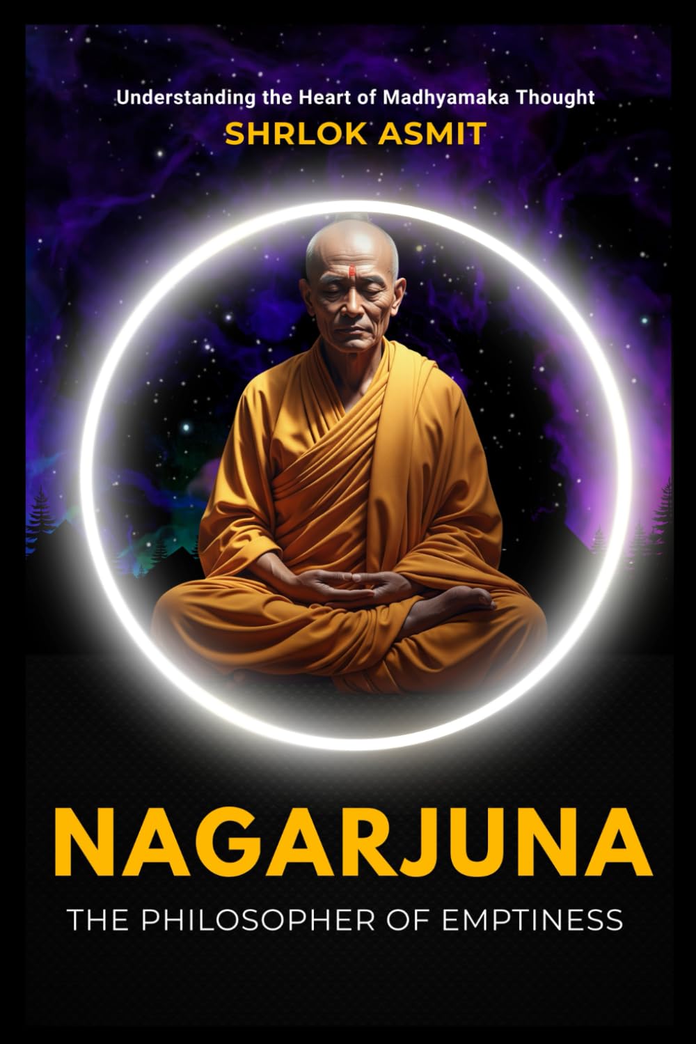 Nagarjuna: The Philosopher of Emptiness: Understanding the Heart of Madhyamaka Thought (Voices of Eastern philosophy)