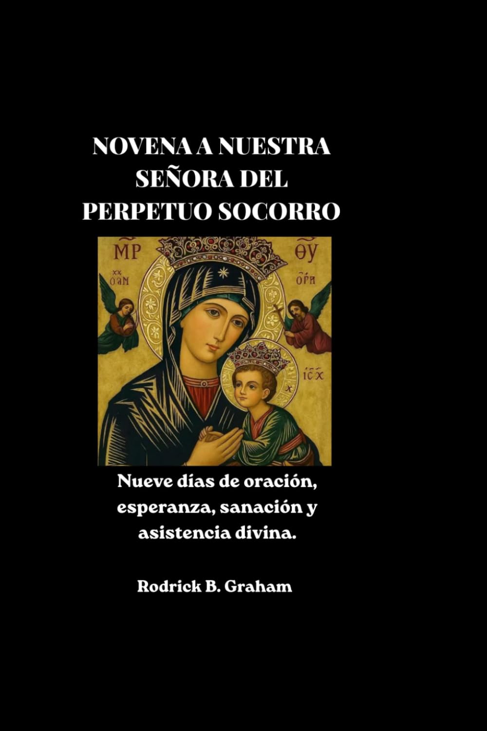 NOVENA A NUESTRA SEÑORA DEL PERPETUO SOCORRO: Nueve días de oración, esperanza, sanación y asistencia divina.