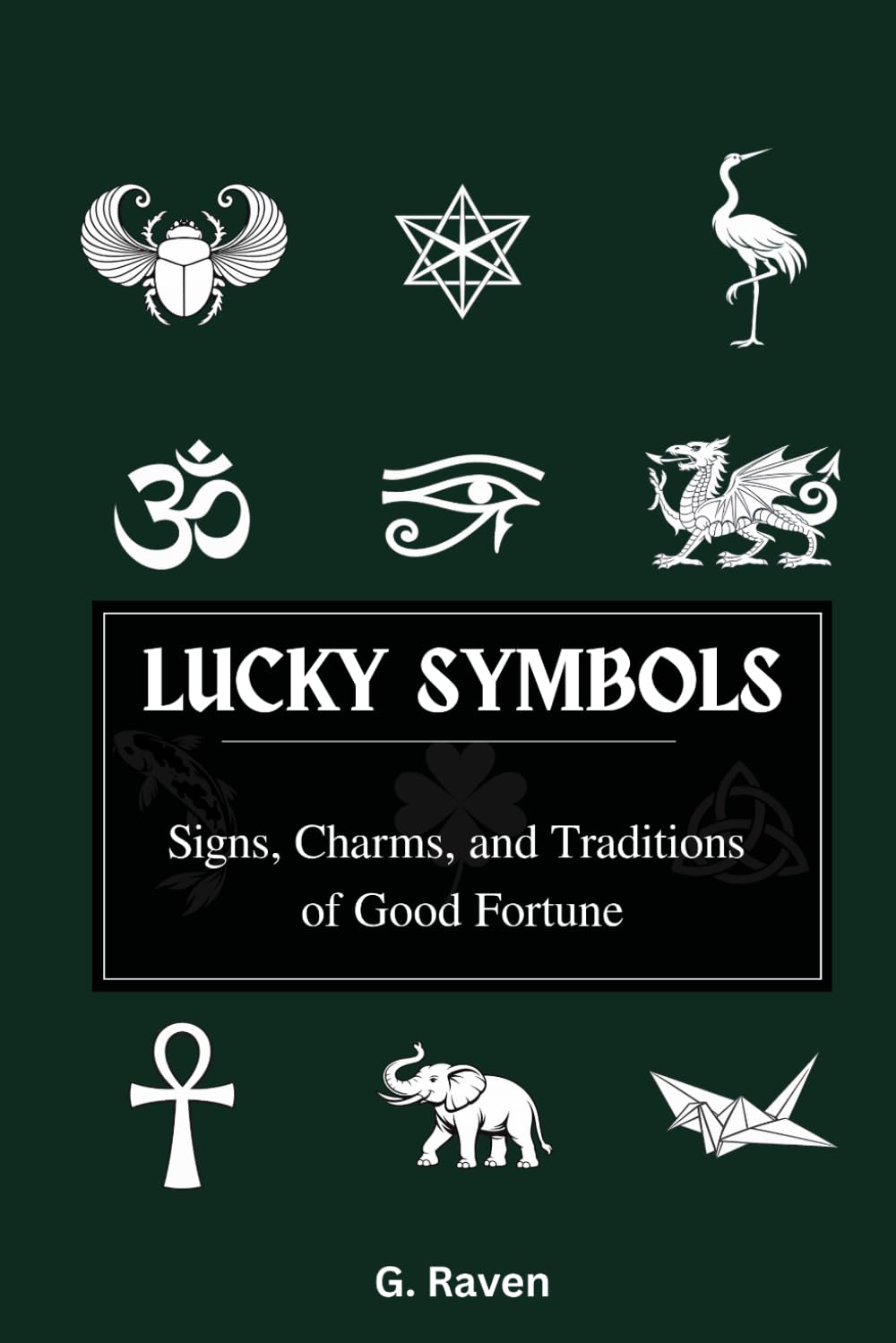 LUCKY SYMBOLS: Signs, Charms, and Traditions of Good Fortune (Raven Occult Chronicles)