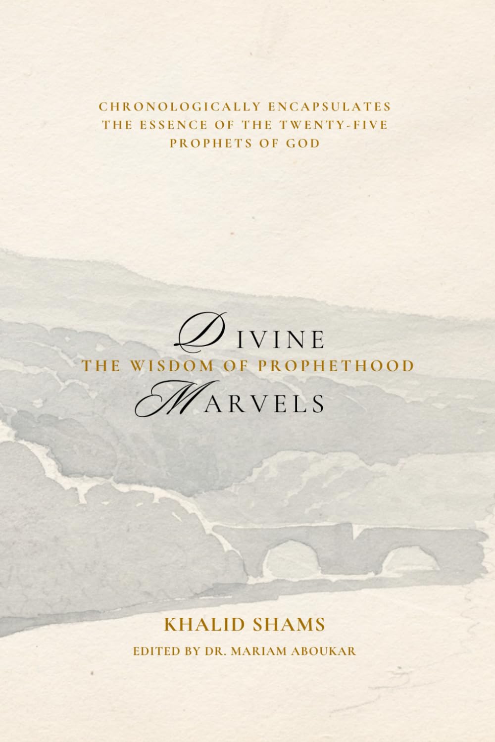 Divine Marvels and the Wisdom of Prophethood: The Eternal Guidance: Prophets of God and their Divine Lessons