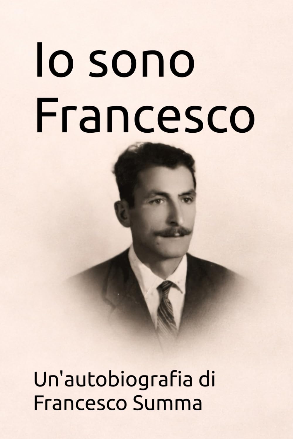 Io sono Francesco: Un'autobiografia di Francesco Summa