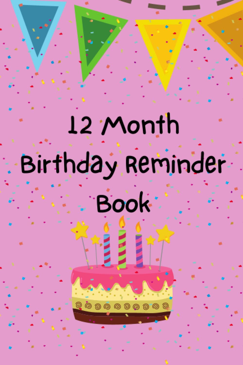 12 Month Birthday Reminder Book: Bright Colorful Birthday Reminder Book Comes with Beautiful Images for Each Month of the Year