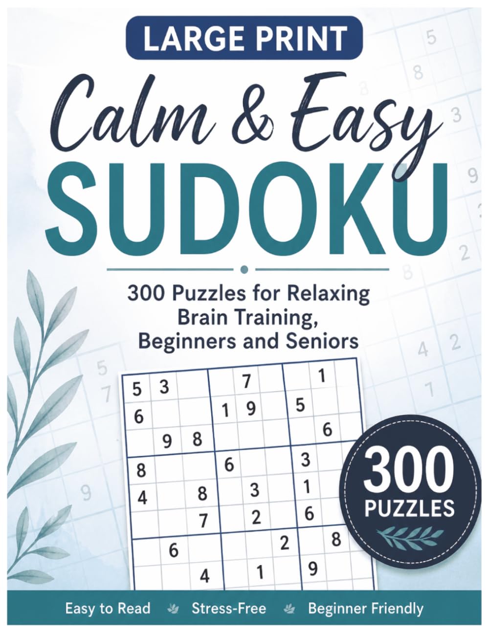 Calm & Easy Sudoku: 300 Large Print Puzzles for Relaxing Brain Training, Beginners, and Seniors