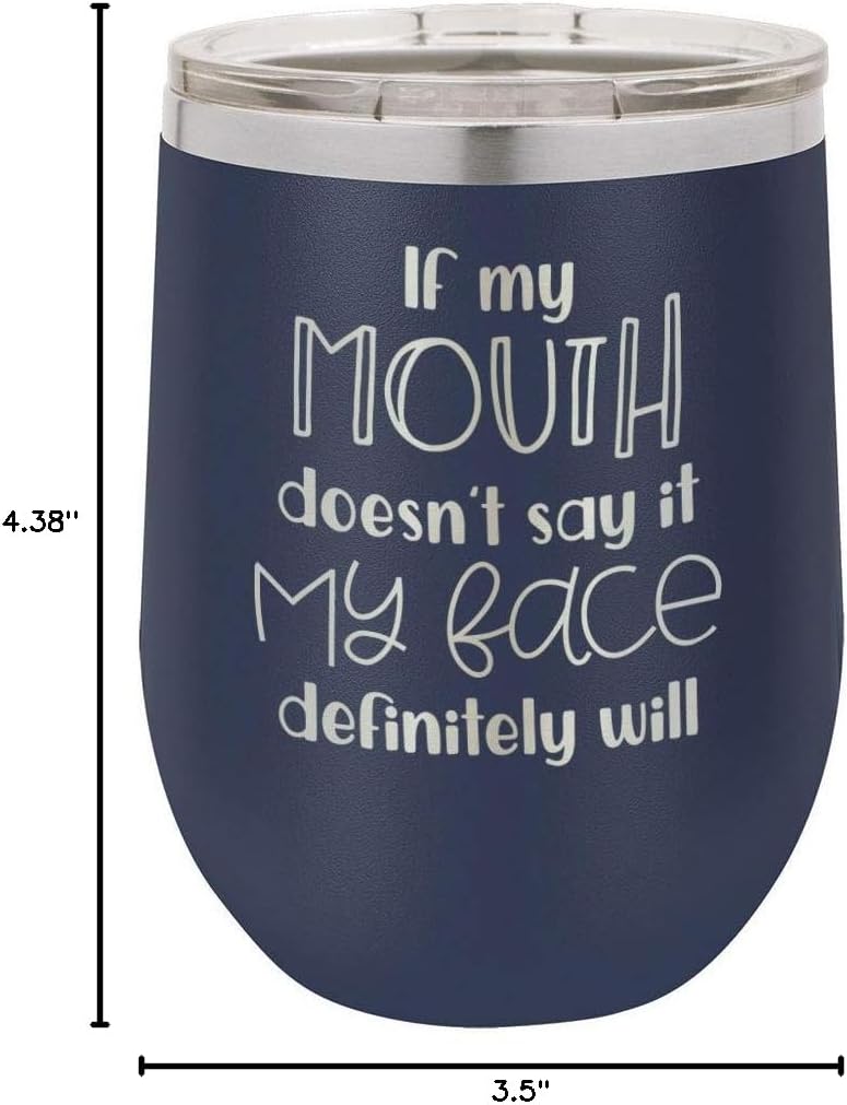 IF MY MOUTH DOESN'T SAY IT MY FACE WILL Navy 12 oz Stemless Wine Glass With Lid | Custom Engraved With Funny Quotes and Sayings | Stainless Steel Wine Tumbler | OnlyGifts.com