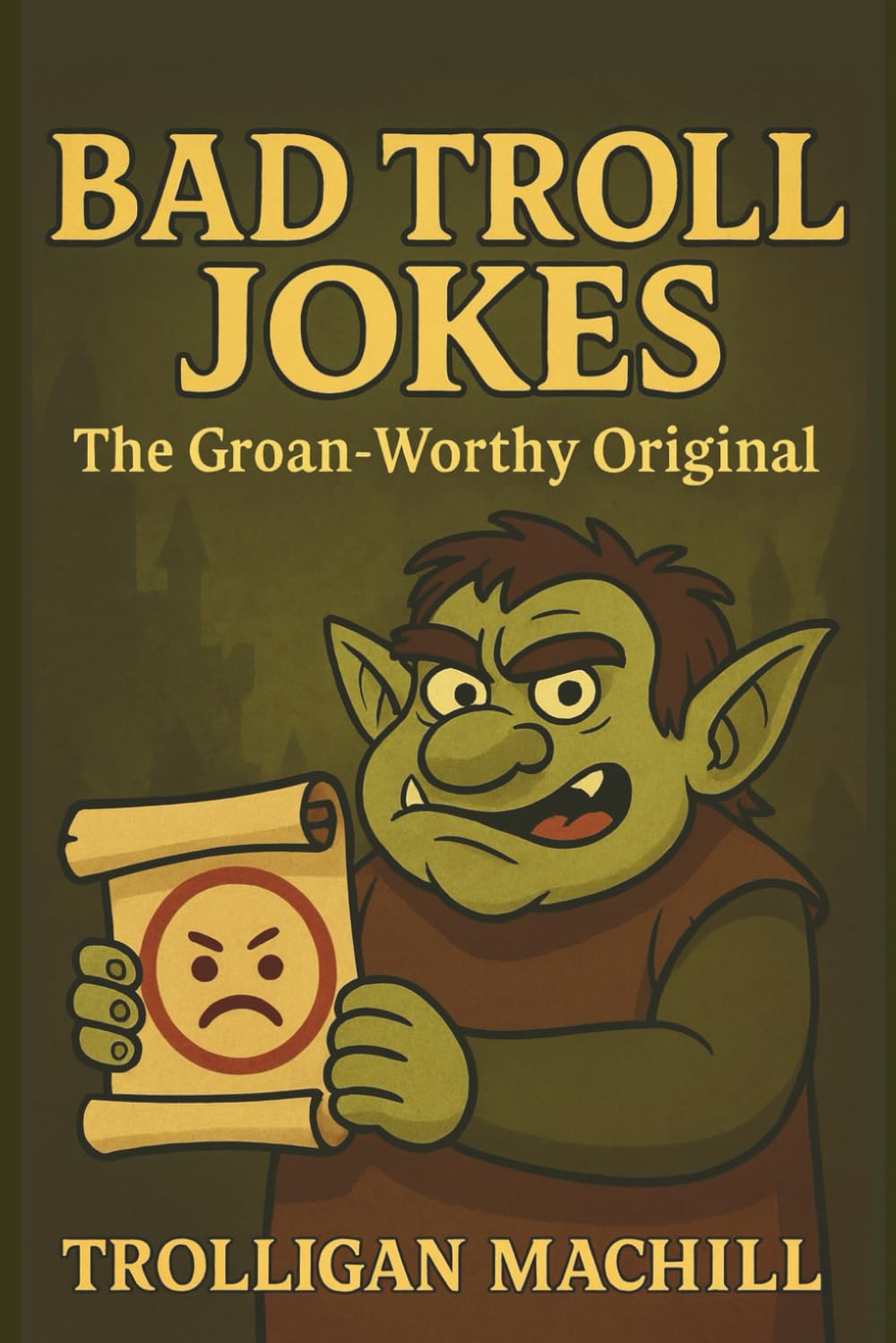 Bad Troll Jokes: The Groan-Worthy Original: A hilarious collection of clean, pun-packed jokes to make your friends and family laugh, groan, and roll ... worse than the last — and that’s the point!)