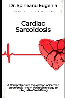 A Comprehensive Exploration of Cardiac Sarcoidosis - From Pathophysiology to Integrative Well-Being (Medical care and health)