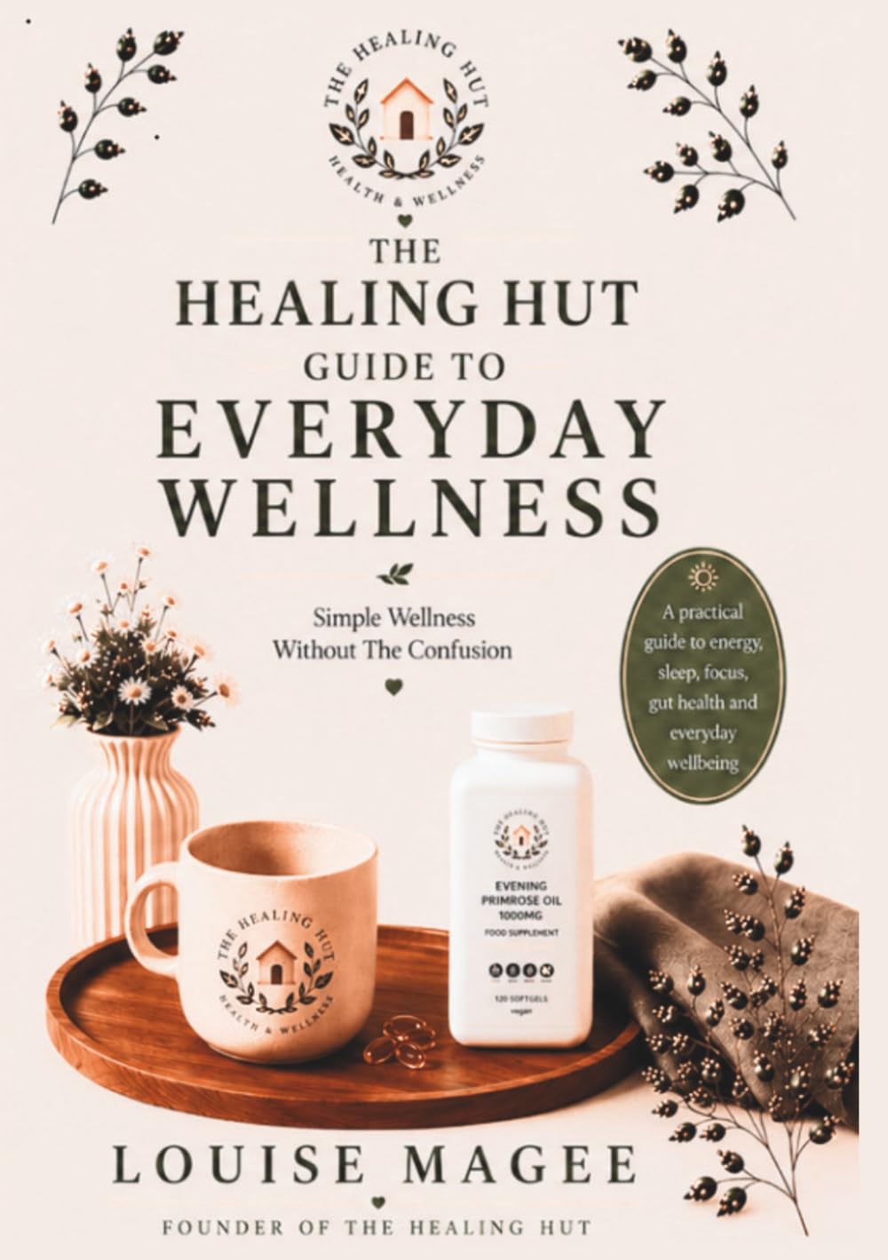The Healing Hut Guide to Everyday Wellness: Simple Wellness Without The Confusion