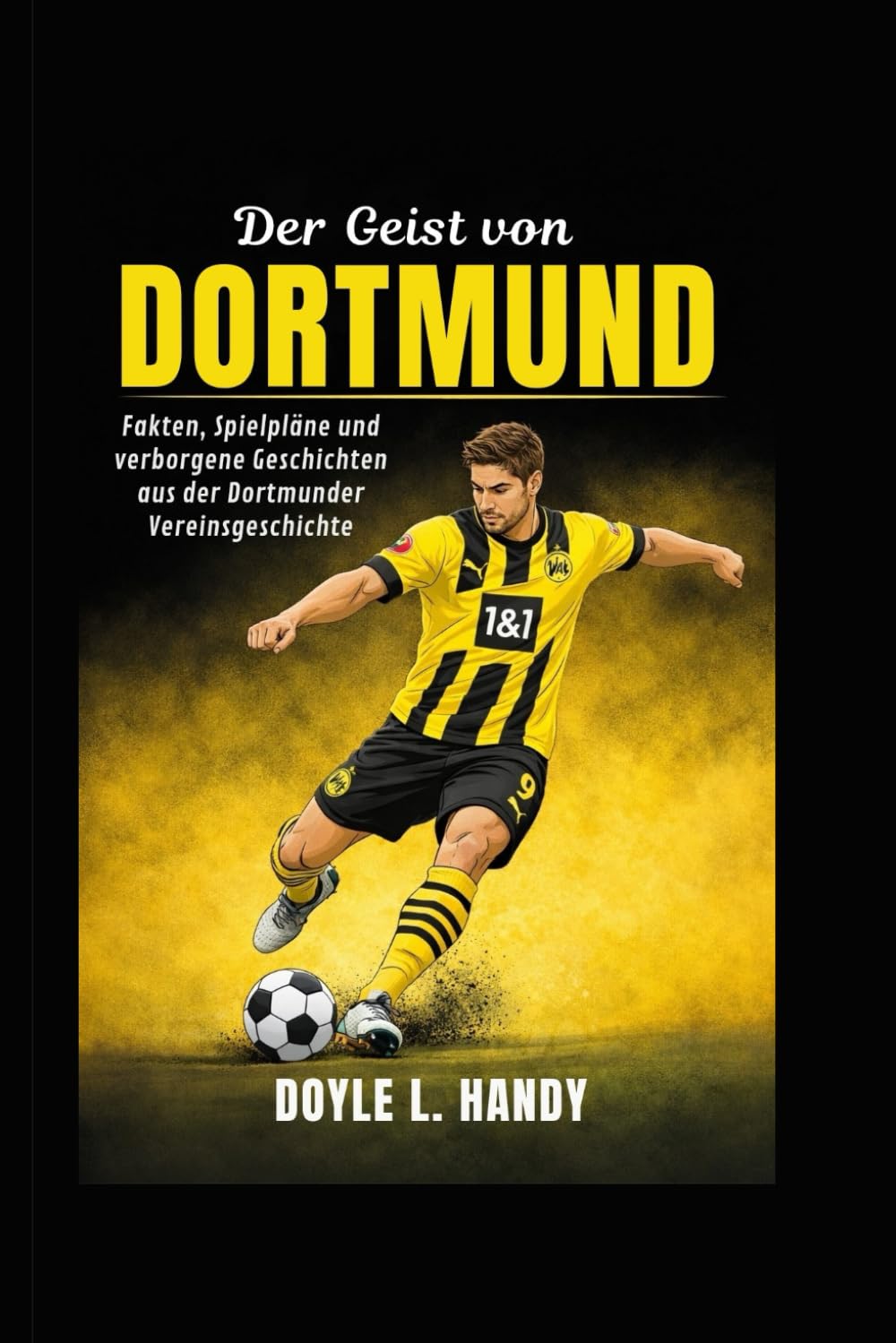 Der Geist von Dortmund: Fakten, Spielpläne und verborgene Geschichten aus der Dortmunder Vereinsgeschichte