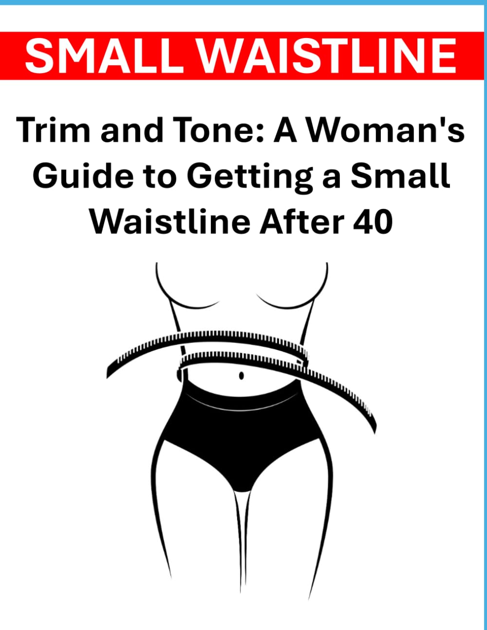 Trim and Tone: A Woman's Guide to Getting a Small Waistline After 40