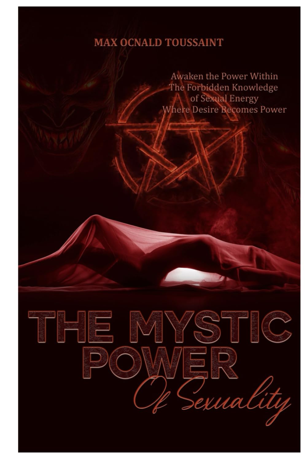 The Mystic Power Of Sexuality: Awaken the Power Within the Forbidden Knowledge of Sexual Energy, Where Desire Becomes Power