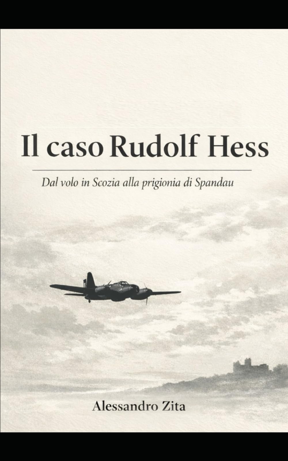 Il caso Rudolf Hess: Dal volo in Scozia alla prigionia di Spandau
