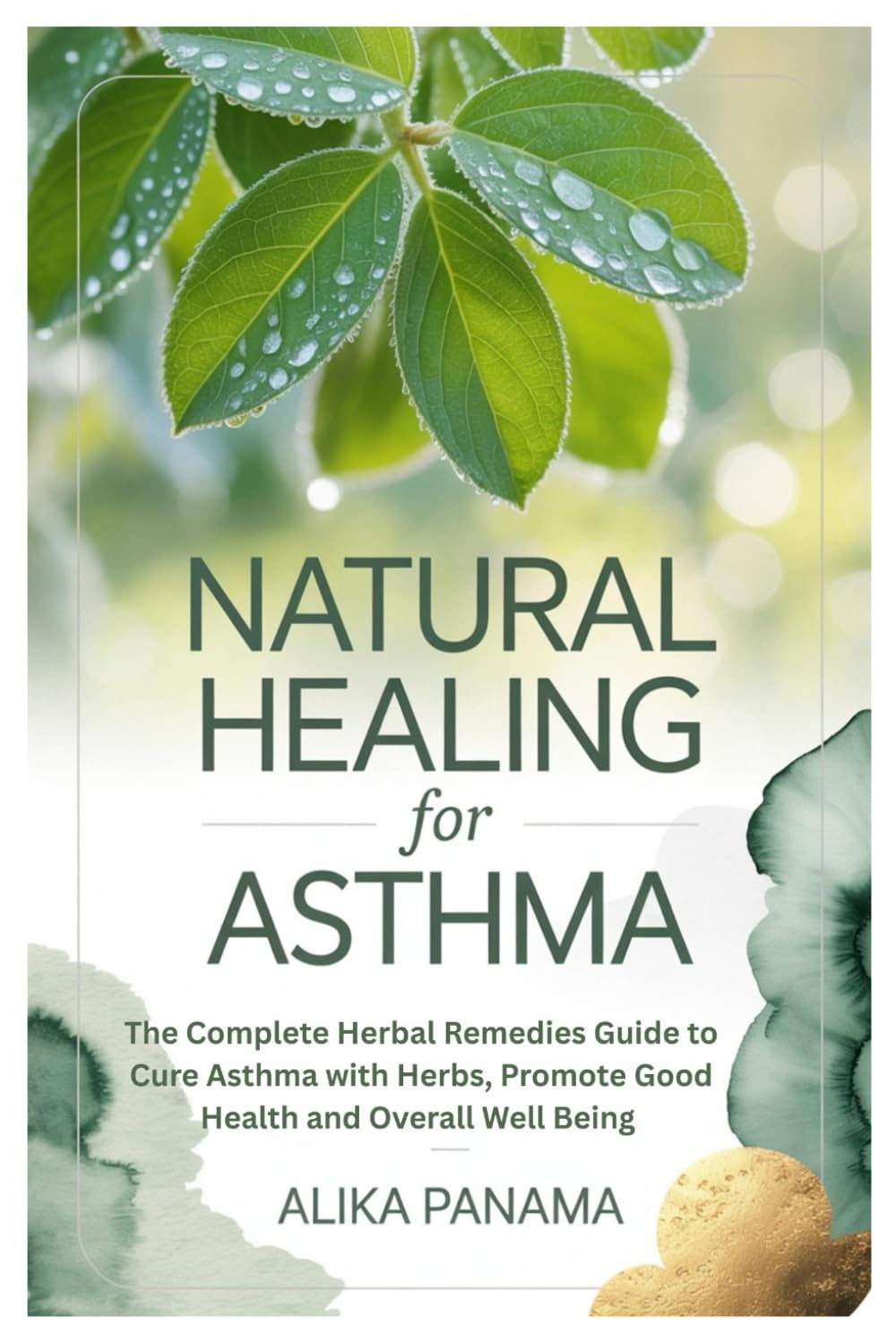 Natural Healing for Asthma: The Complete Herbal Remedies Guide to Cure Asthma with Herbs, Promote Good Health and Overall Well Being