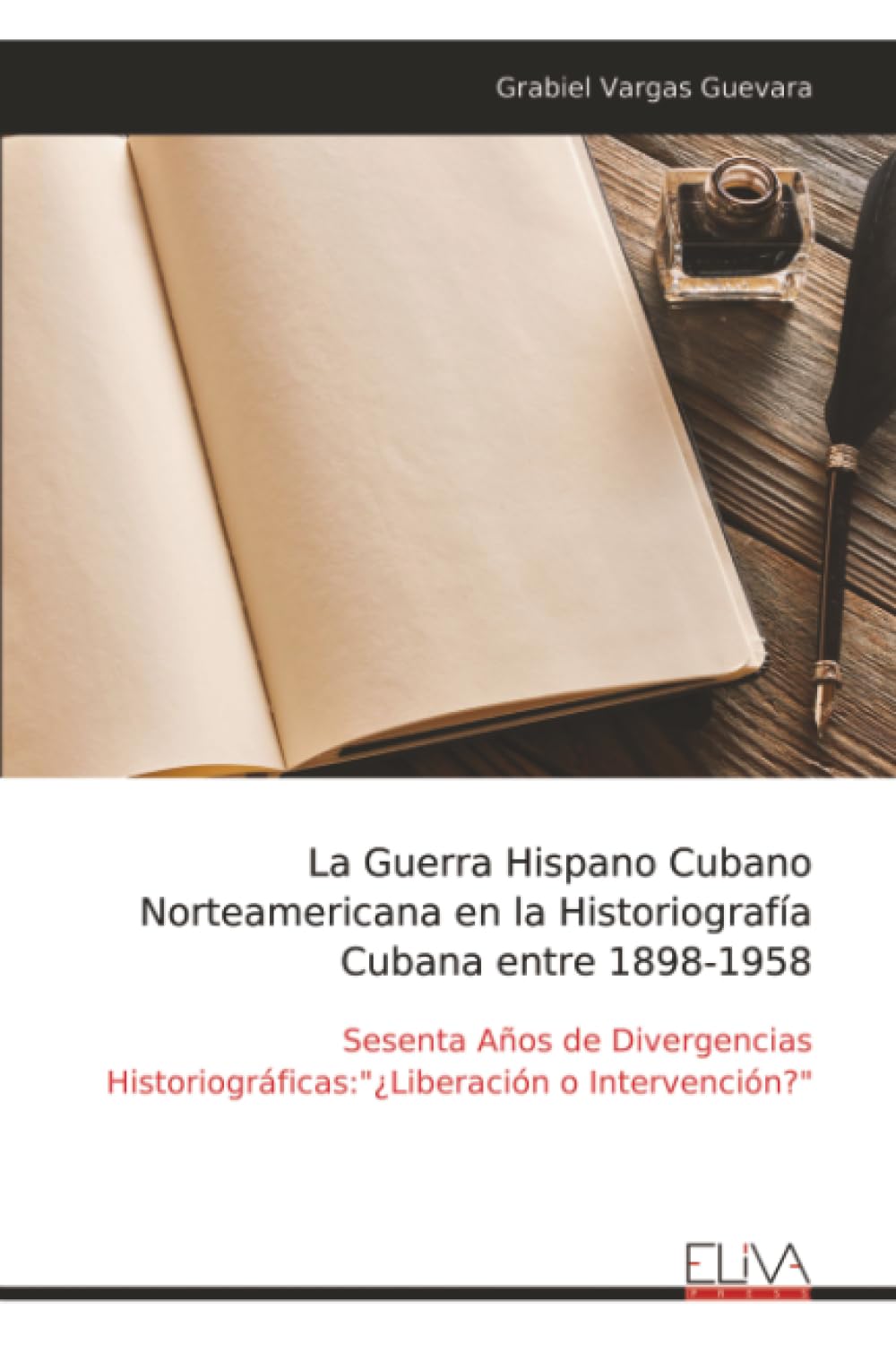 La Guerra Hispano Cubano Norteamericana en la Historiografía Cubana entre 1898-1958: Sesenta Años de Divergencias Historiográficas:"¿Liberación o Intervención?"