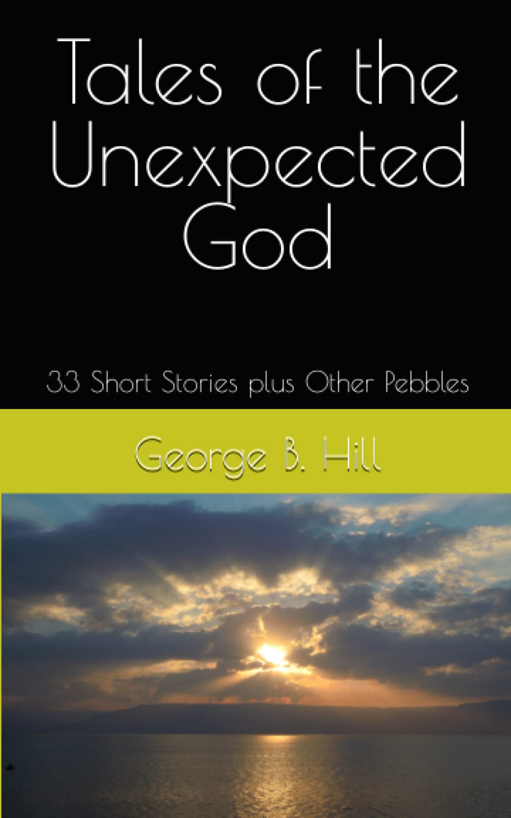 Tales of the Unexpected God: 33 Short Stories plus Other Pebbles
