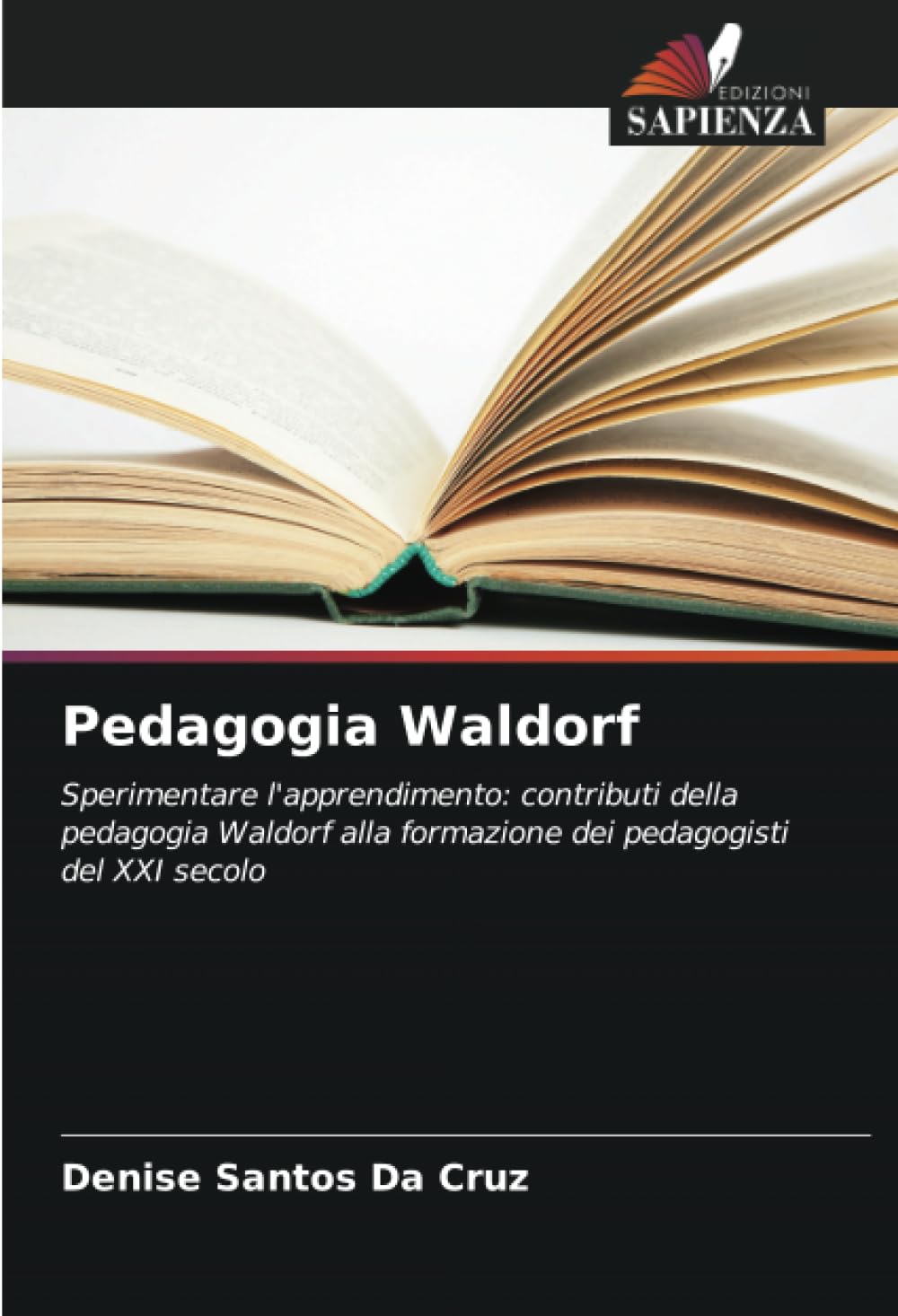 Pedagogia Waldorf: Sperimentare l'apprendimento: contributi della pedagogia Waldorf alla formazione dei pedagogisti del XXI secolo
