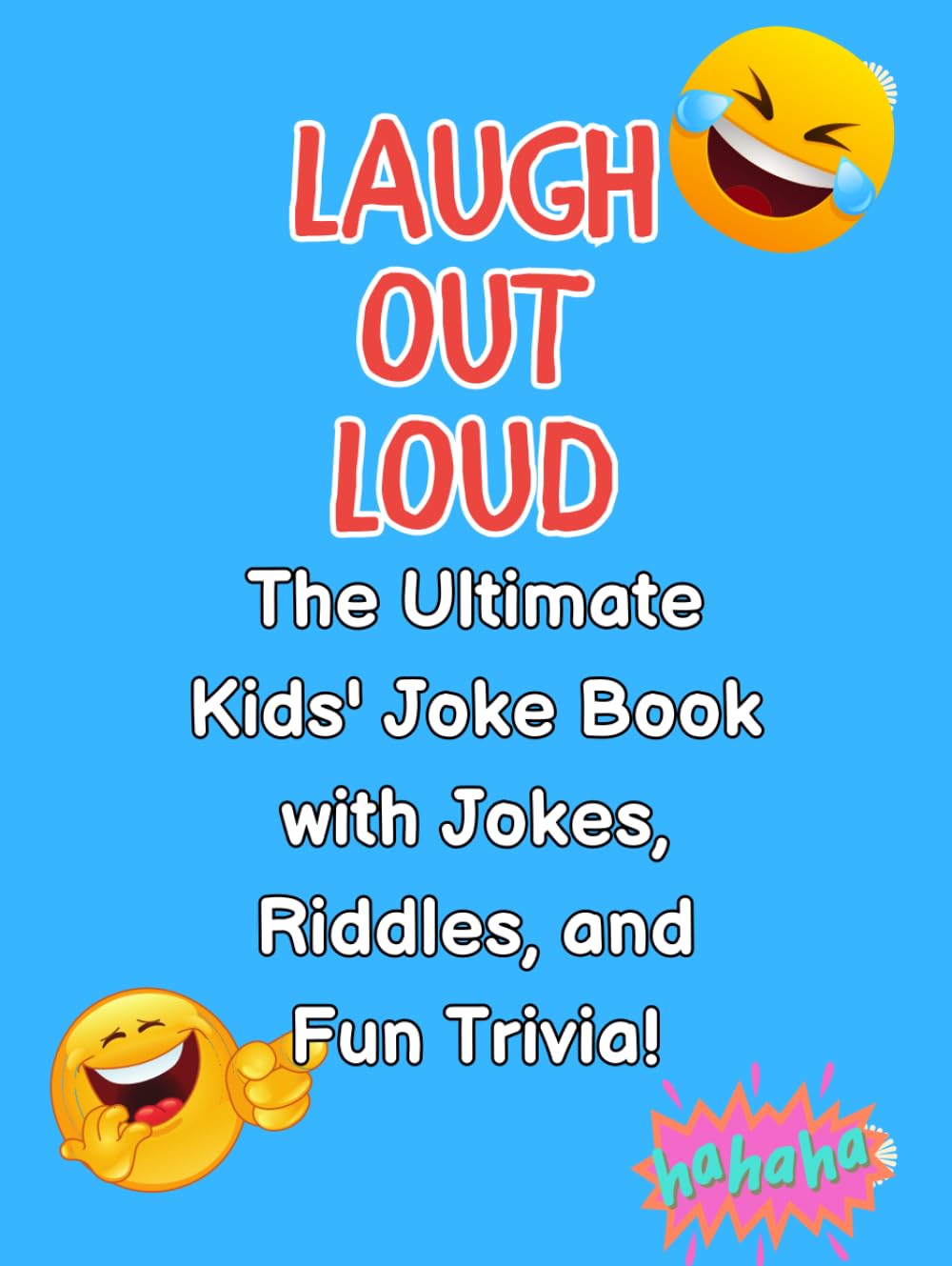 Laugh Out Loud: The Ultimate Kids' Joke Book with Jokes, Riddles, and Fun Trivia!