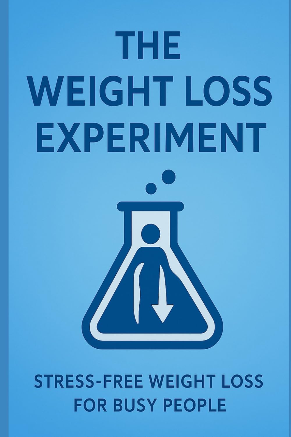 The Weight Loss Experiment: Stress-free weight loss for busy people