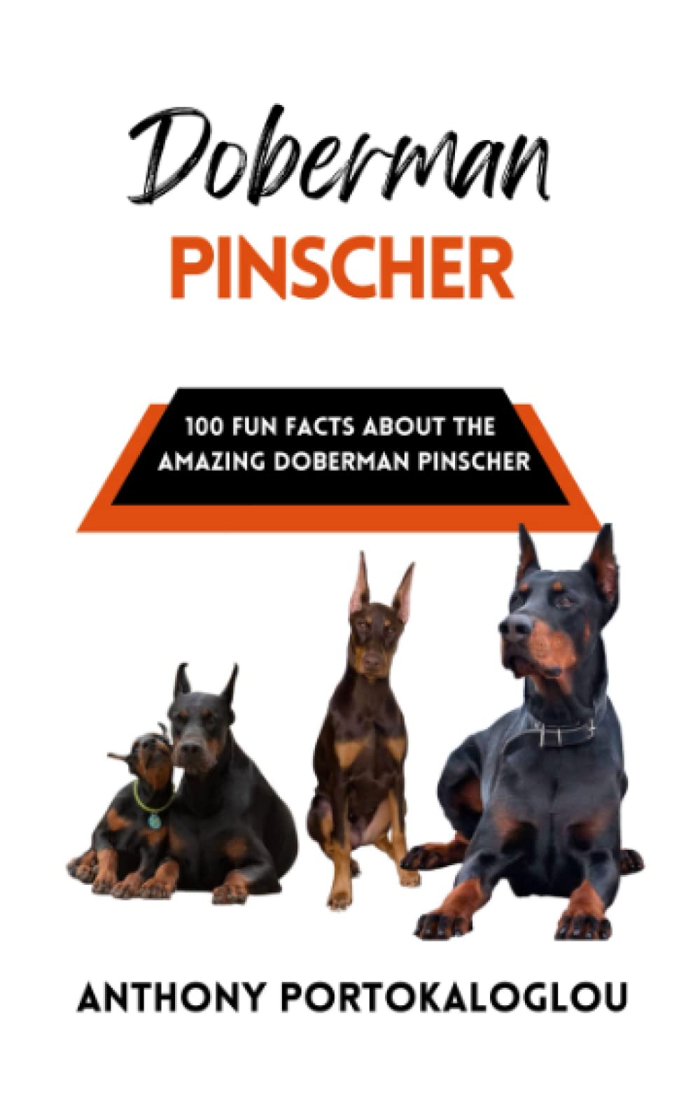 Doberman Pinscher: 100 Fun Facts About the Amazing German Shepherd (Dog Breeds: 100 Fun Facts)
