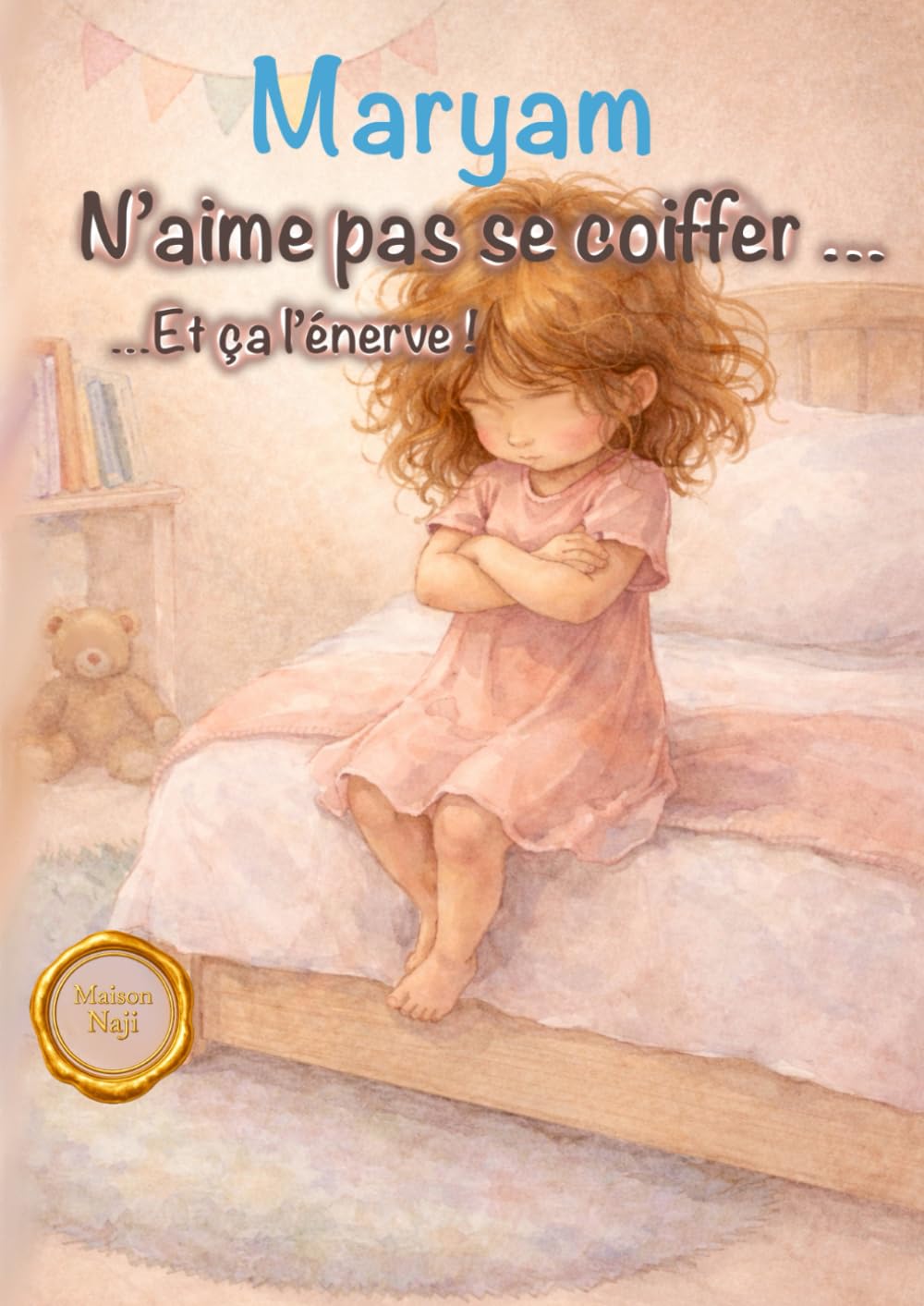 Maryam n'aime pas se coiffer ...: et ça l'énerve ! (Maryam grandit !)