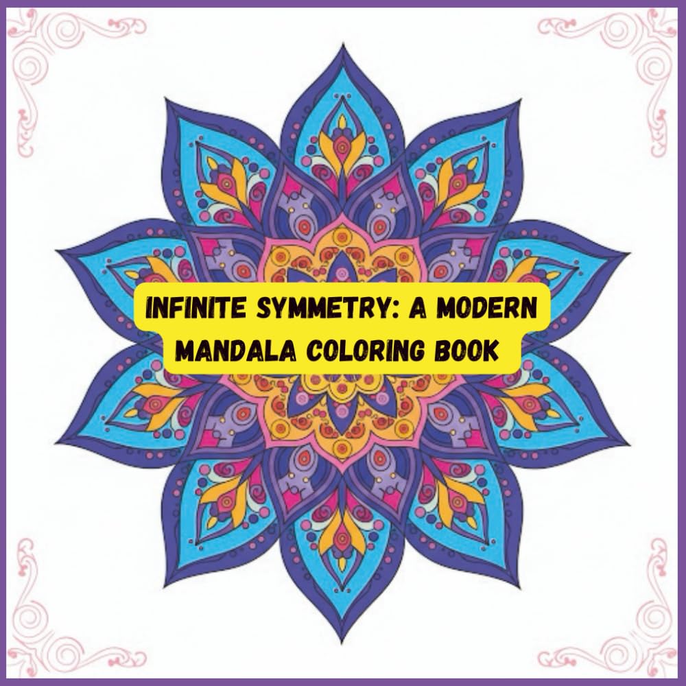 Infinite Symmetry: A Modern Mandala coloring book for adult