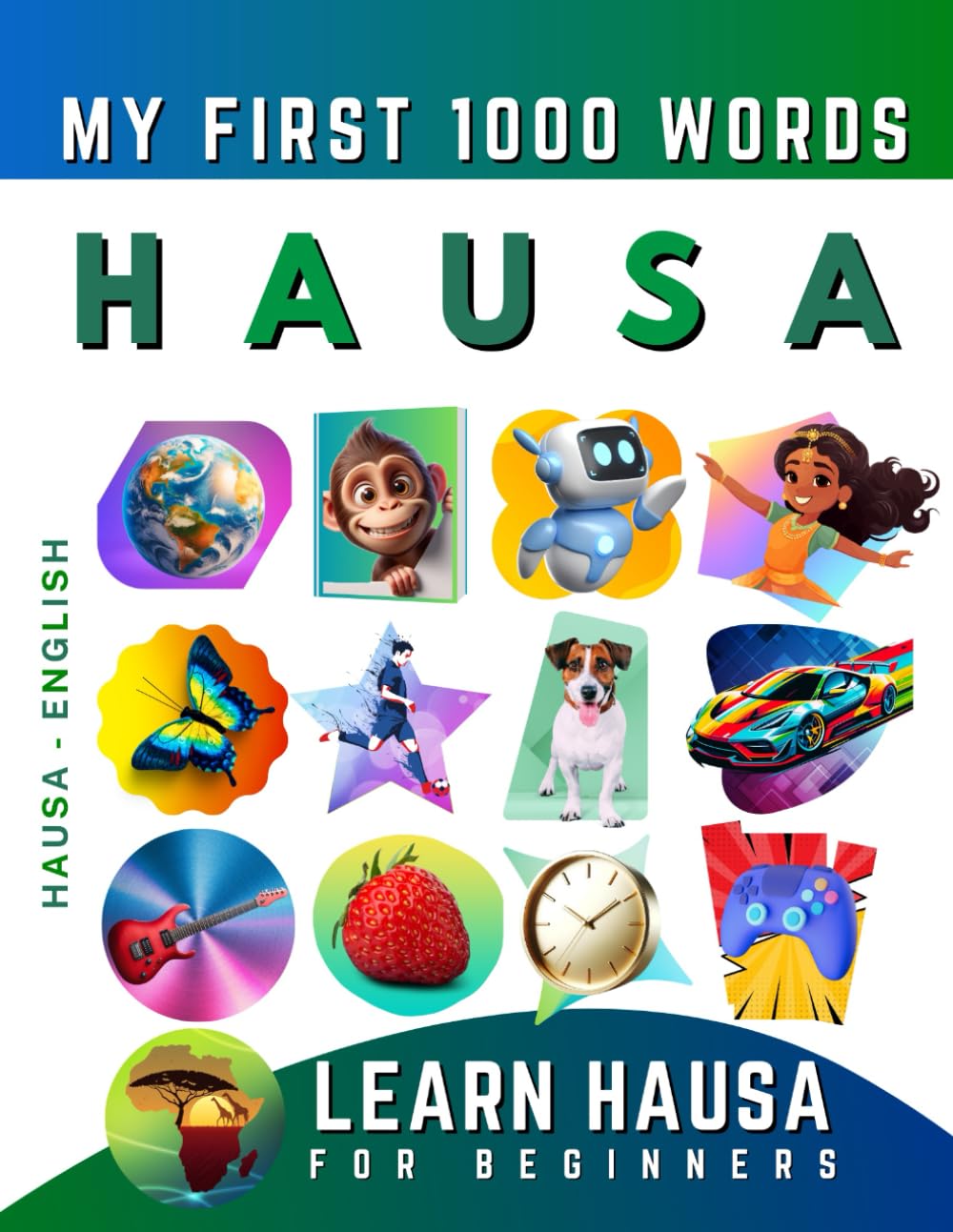 Learn Hausa for Beginners, My First 1000 Words: Bilingual Hausa - English Language Learning Book for Kids & Adults