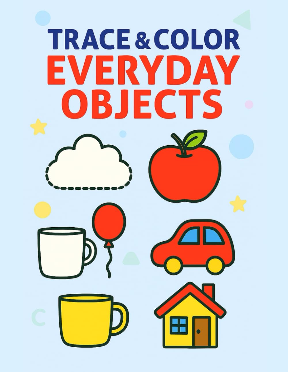 Trace & Color Everyday Objects: Easy Objects to Trace, Decorate, and Color | Fun Skill-Building Activities for Ages 3–5 (Little Hands Trace & Color Series)