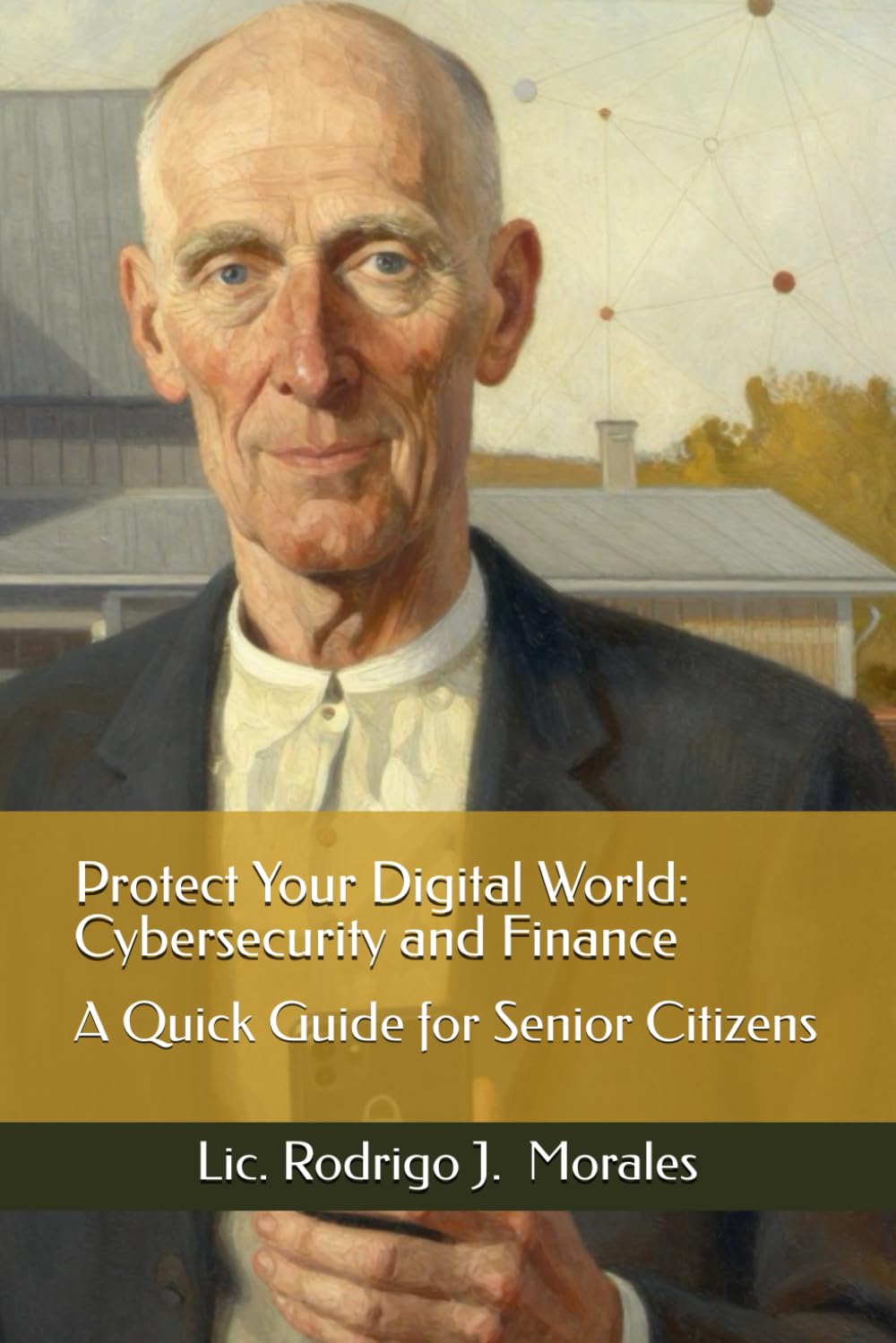 Protect Your Digital World: Cybersecurity and Finance: A Quick Guide for Senior Citizens