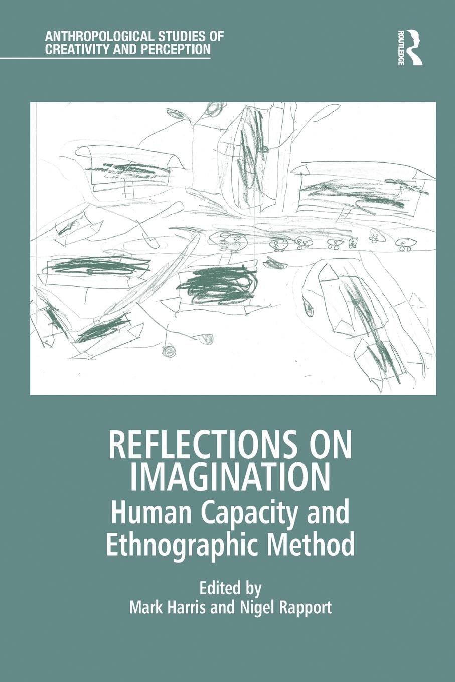 Reflections on Imagination: Human Capacity and Ethnographic Method (Anthropological Studies of Creativity and Perception)