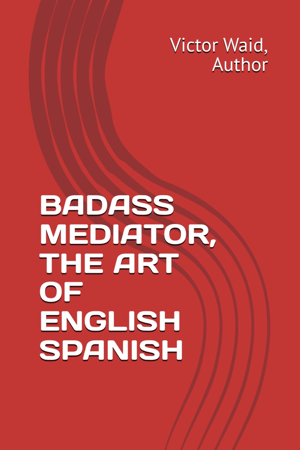 BADASS MEDIATOR, THE ART OF ENGLISH SPANISH