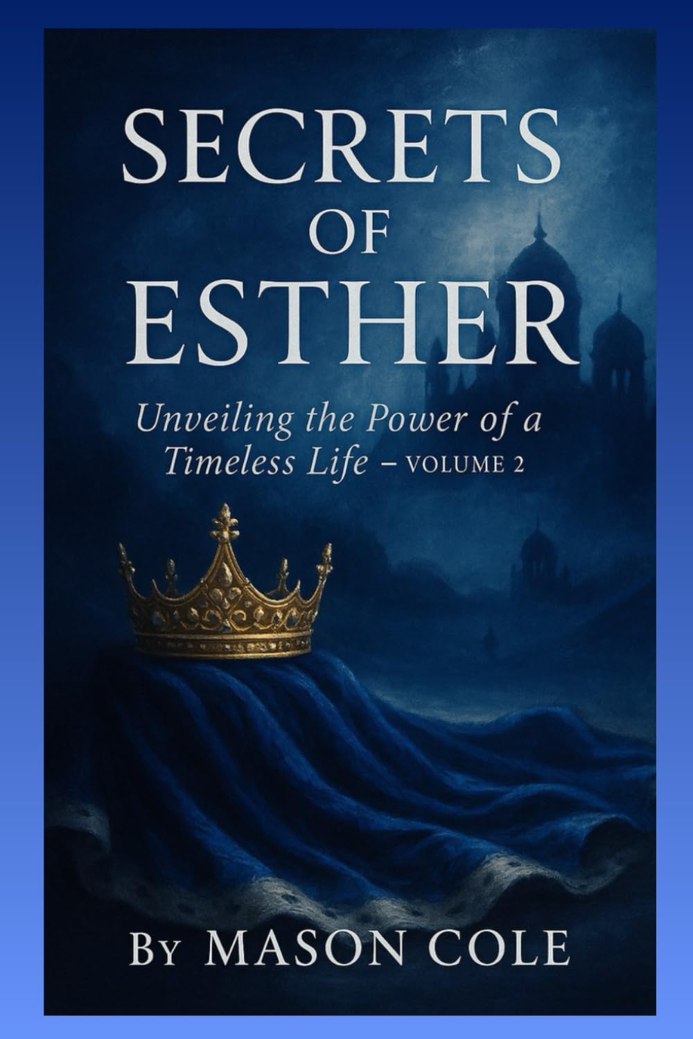 Secrets of Esther: unveiling the power of a timeless life volume 2