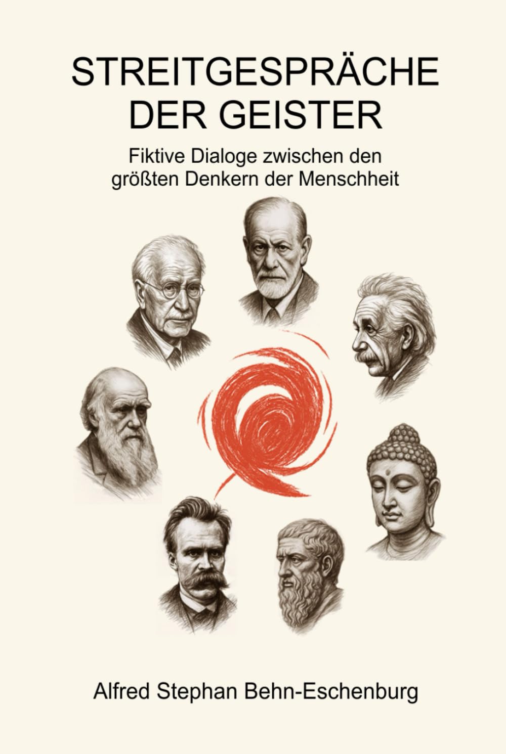 Streitgespräche der Geister: Fiktive Dialoge zwischen den größten Denkern der Menschheit