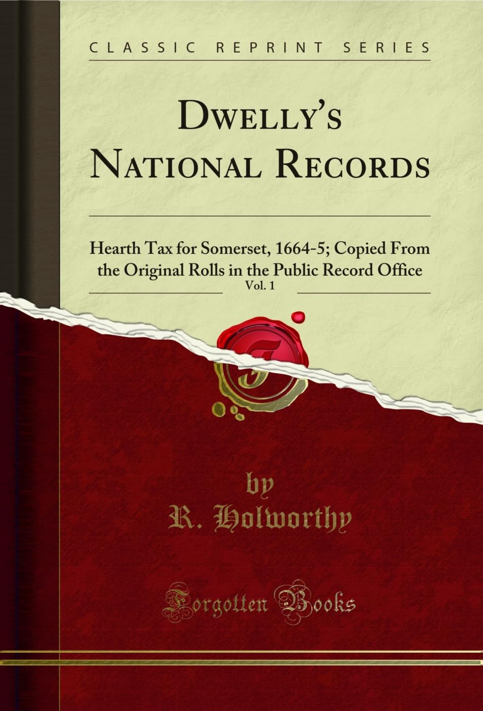 Dwelly's National Records, Vol. 1 (Classic Reprint): Hearth Tax for Somerset, 1664-5; Copied From the Original Rolls in the Public Record Office: ... in the Public Record Office (Classic Reprint)