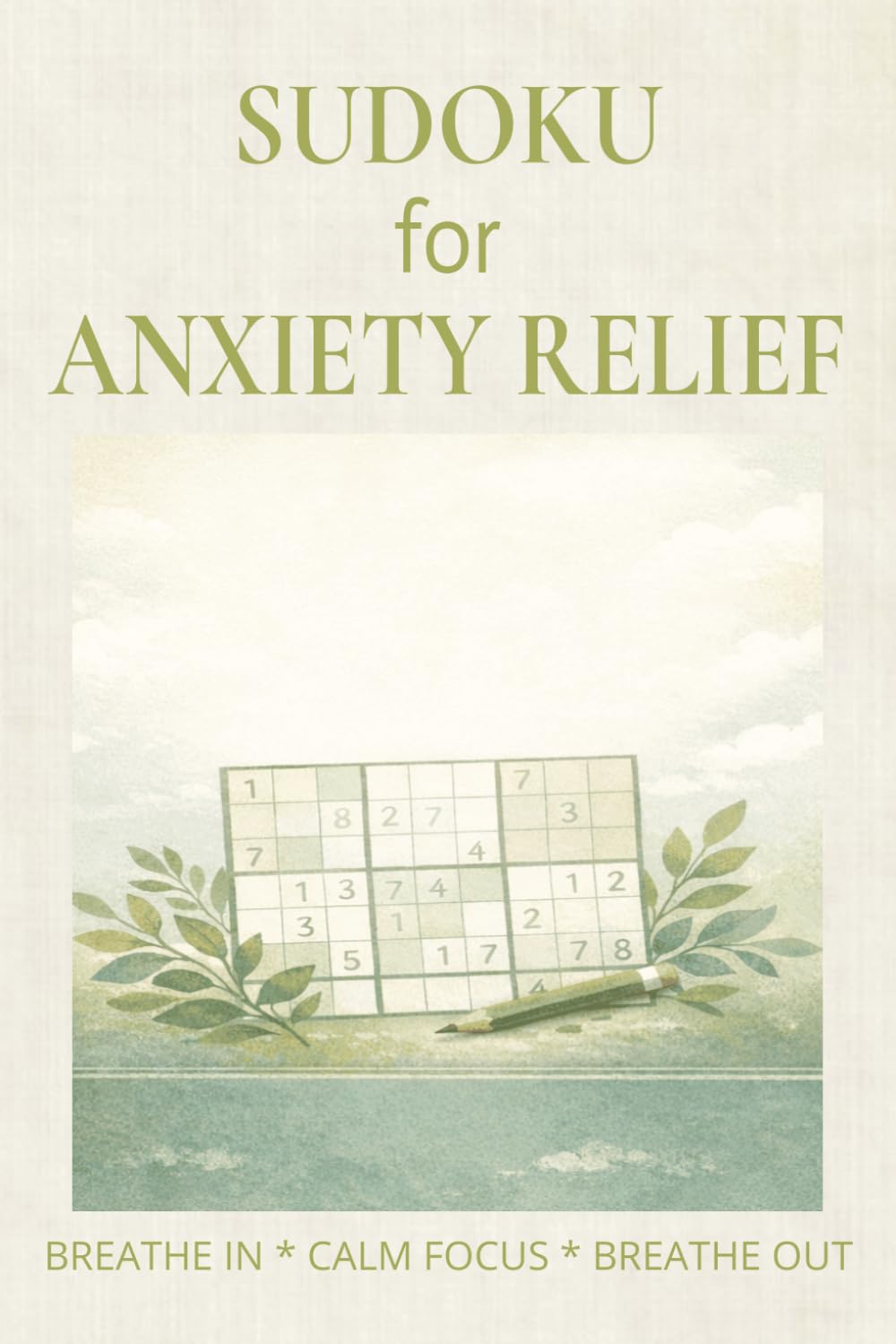 Sudoku for Anxiety Relief: Sudoku for Anxiety Relief | Help Calm The Mind, Relax, and Focus | 6x9 inches,110 pages | 50+ Puzzles | Solutions Included