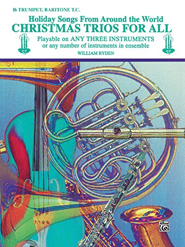 Christmas Trios for All: Holiday Songs for B-flat Trumpet or Baritone T.C. from Around the World