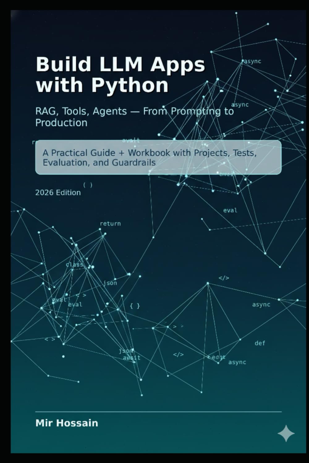 Build LLM Apps with Python RAG, Tools, Agents , From Prompting to Production: A Practical Guide + Workbook with Projects, Tests, Evaluation, and Guardrails