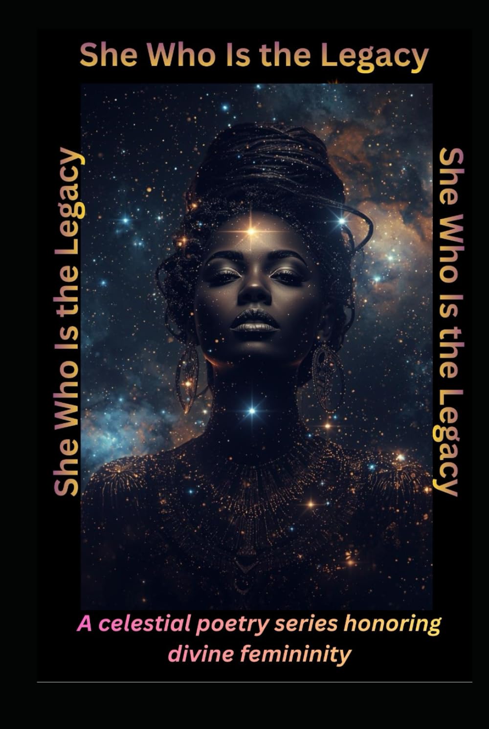 She Who Is The Legacy: A celestial poetry series honoring divine femininity