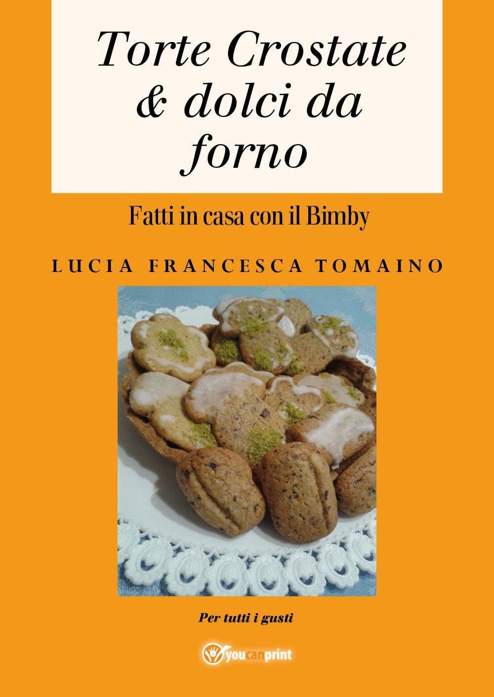 Torte, Crostate & Dolci Da Forno Fatti In Casa Con Il Bimby - 4