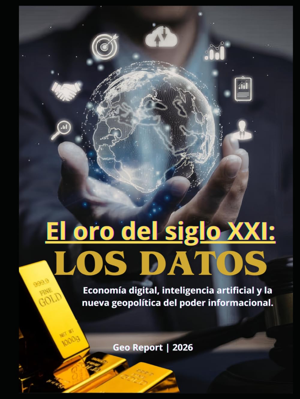 El oro del siglo XXI: Los datos: Economía digital, inteligencia artificial y la nueva geopolítica del poder informacional.