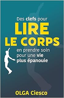 Des clefs pour lire le corps: En prendre soin pour une vie plus épanouie