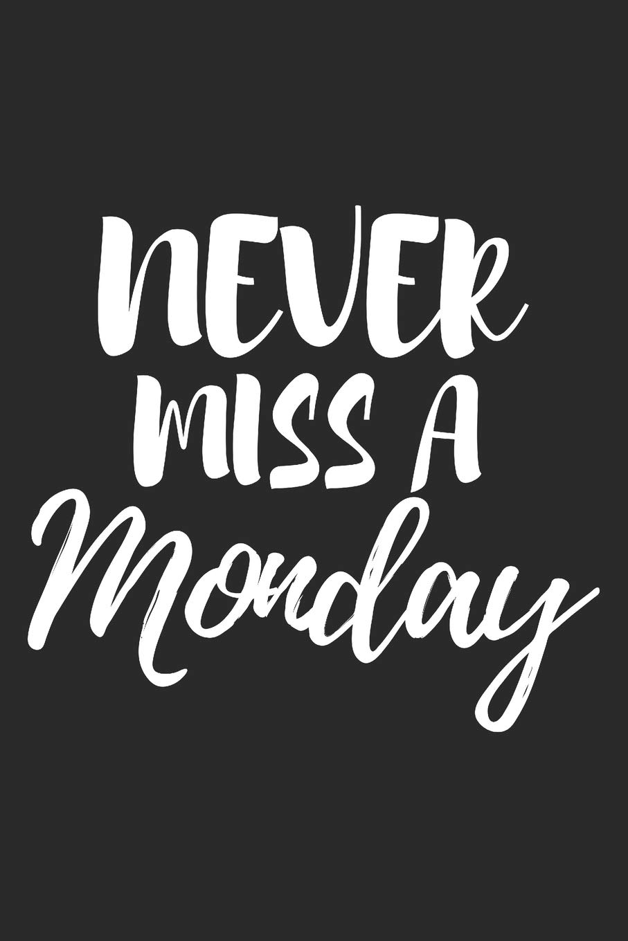 Never Miss A Monday: Blank Lined Writing Journal Notebook Diary 6x9