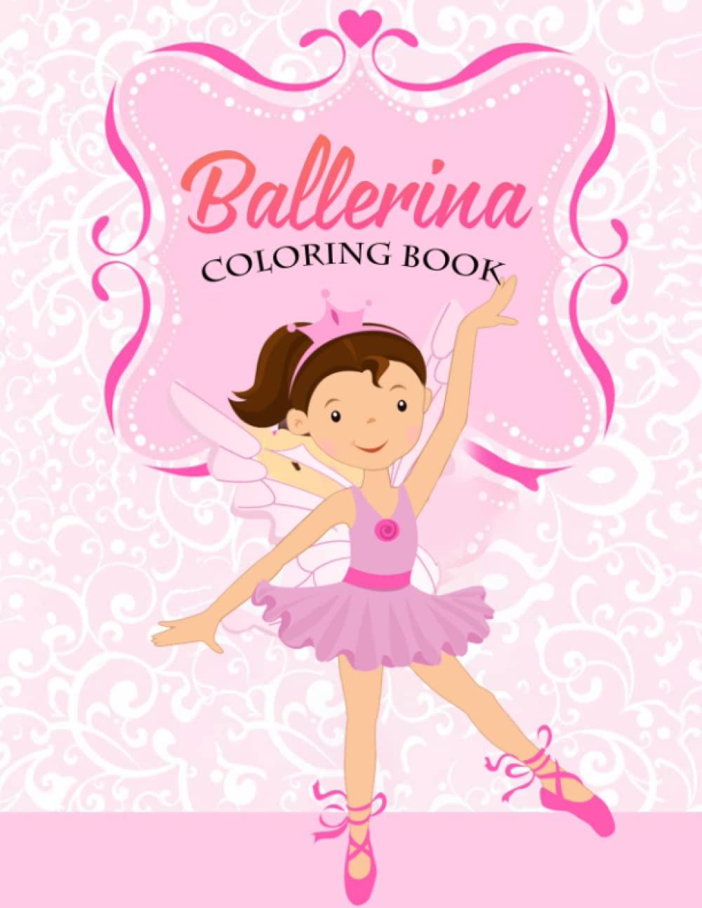 Ballerina Coloring Book For Girls: Cute Ballet Dancer Coloring Pages For Kids Who Love Dancing | 30 Beautiful For Drawing Illustrations With Ballet ... Toddlers, Girls Ages 2-4 4-8 8-12 9-12 8-12