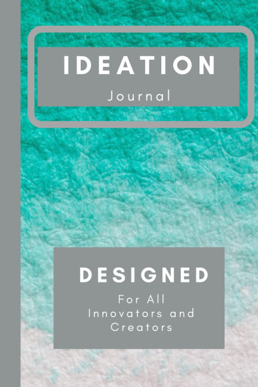 Ideation Journal: Designed For All Innovators And Creators