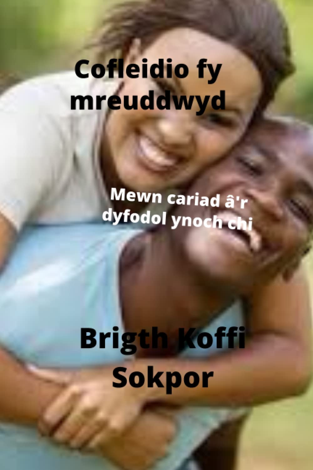 Cofleidio fy mreuddwyd: Mewn cariad â'r dyfodol ynoch chi (Welsh Edition)