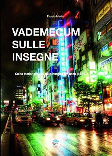 Vademecum Sulle Insegne. Guida Teorico Pratica Sulle Insegne Dal Neon Al Led